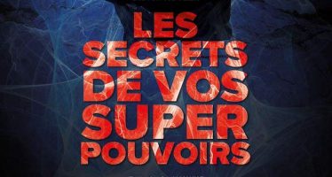 Les secrets de vos super pouvoirs !